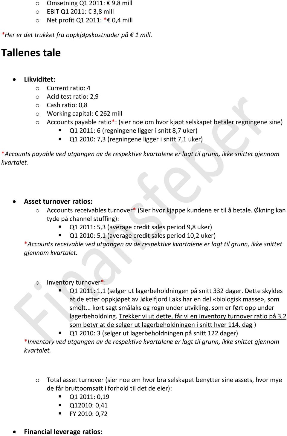 (regningene ligger i snitt 8,7 uker) Q1 2010: 7,3 (regningene ligger i snitt 7,1 uker) *Accunts payable ved utgangen av de respektive kvartalene er lagt til grunn, ikke snittet gjennm kvartalet.