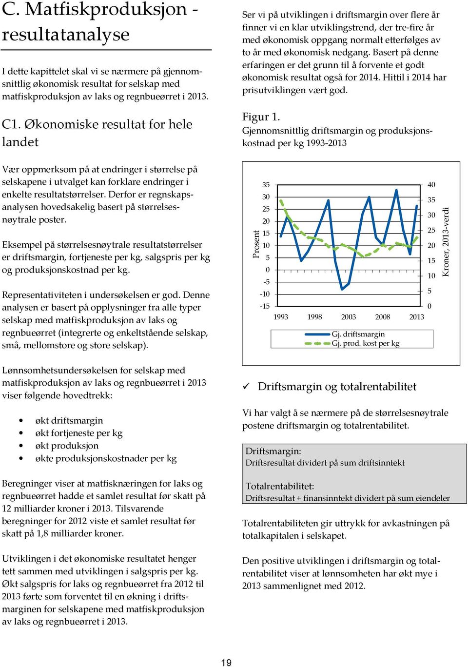 Derfor er regnskapsanalysen hovedsakelig basert på størrelsesnøytrale poster.