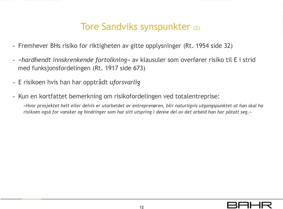 1917 side 673) - E risikoen hvis han har opptrådt uforsvarlig Tore Sandviks synspunkter (2) - Kun en kortfattet bemerkning om risikofordelingen