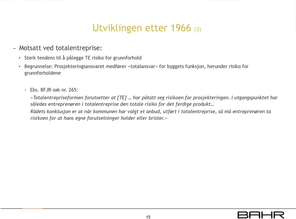 265: «Totalentrepriseformen forutsetter at [TE] har påtatt seg risikoen for prosjekteringen.