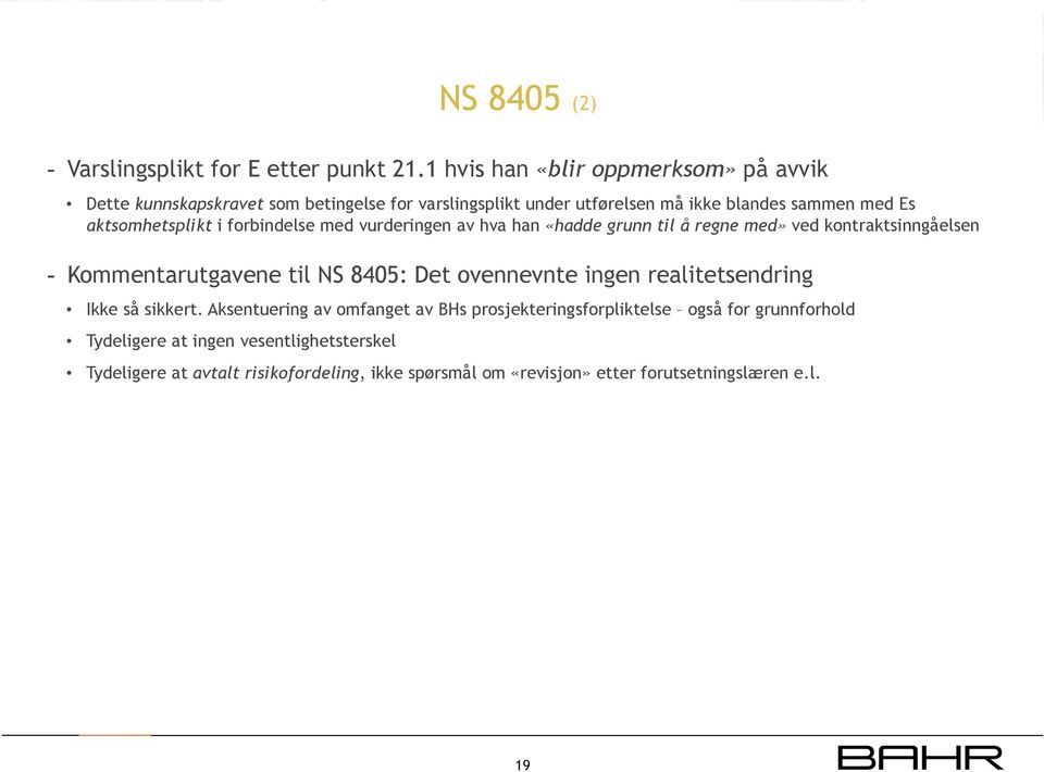 aktsomhetsplikt i forbindelse med vurderingen av hva han «hadde grunn til å regne med» ved kontraktsinngåelsen - Kommentarutgavene til NS 8405: Det