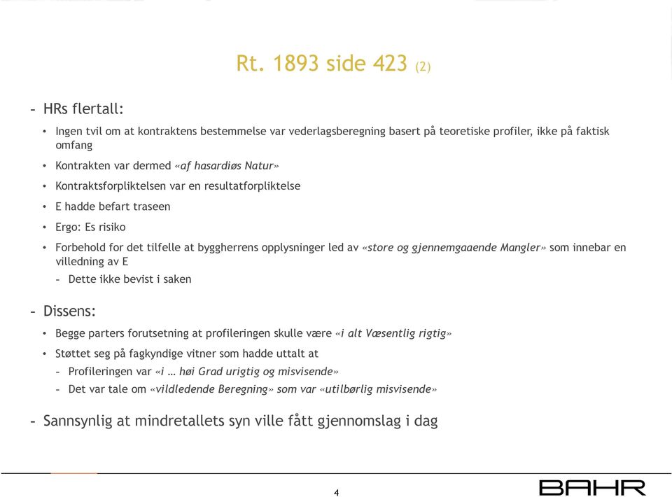 som innebar en villedning av E - Dette ikke bevist i saken - Dissens: Begge parters forutsetning at profileringen skulle være «i alt Væsentlig rigtig» Støttet seg på fagkyndige vitner som hadde