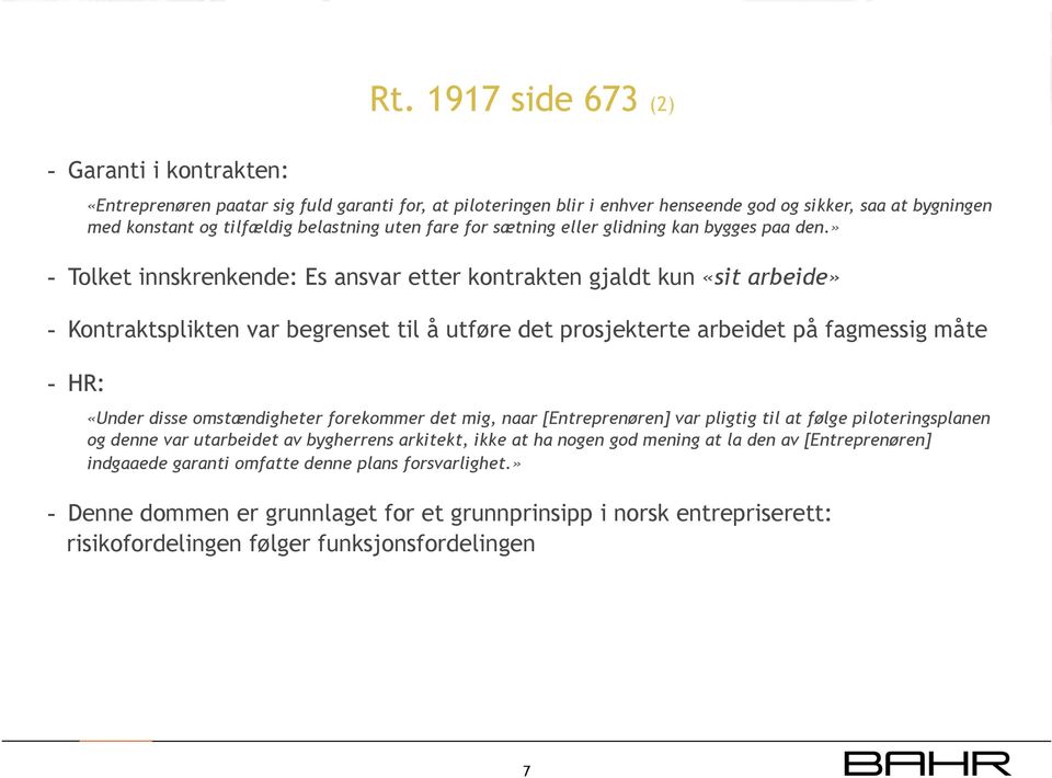 » - Tolket innskrenkende: Es ansvar etter kontrakten gjaldt kun «sit arbeide» - Kontraktsplikten var begrenset til å utføre det prosjekterte arbeidet på fagmessig måte - HR: Rt.