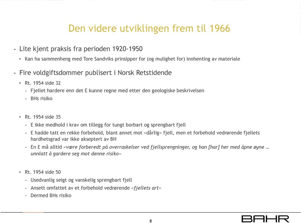 1954 side 35 - E ikke medhold i krav om tillegg for tungt borbart og sprengbart fjell - E hadde tatt en rekke forbehold, blant annet mot «dårlig» fjell, men et forbehold vedrørende fjellets