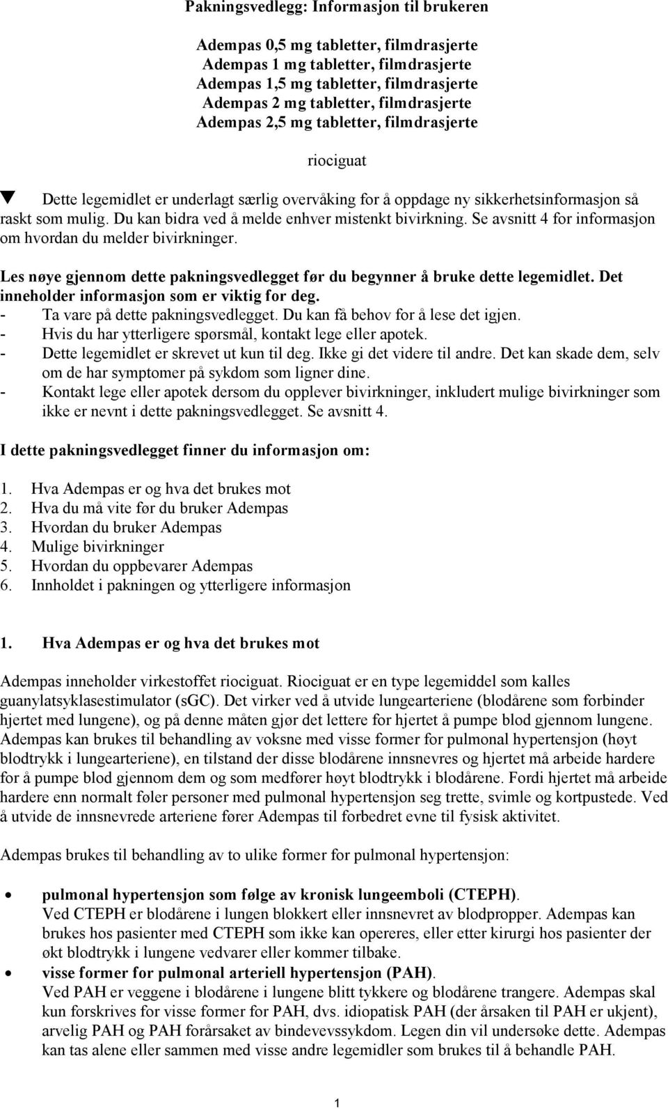 Du kan bidra ved å melde enhver mistenkt bivirkning. Se avsnitt 4 for informasjon om hvordan du melder bivirkninger. Les nøye gjennom dette pakningsvedlegget før du begynner å bruke dette legemidlet.