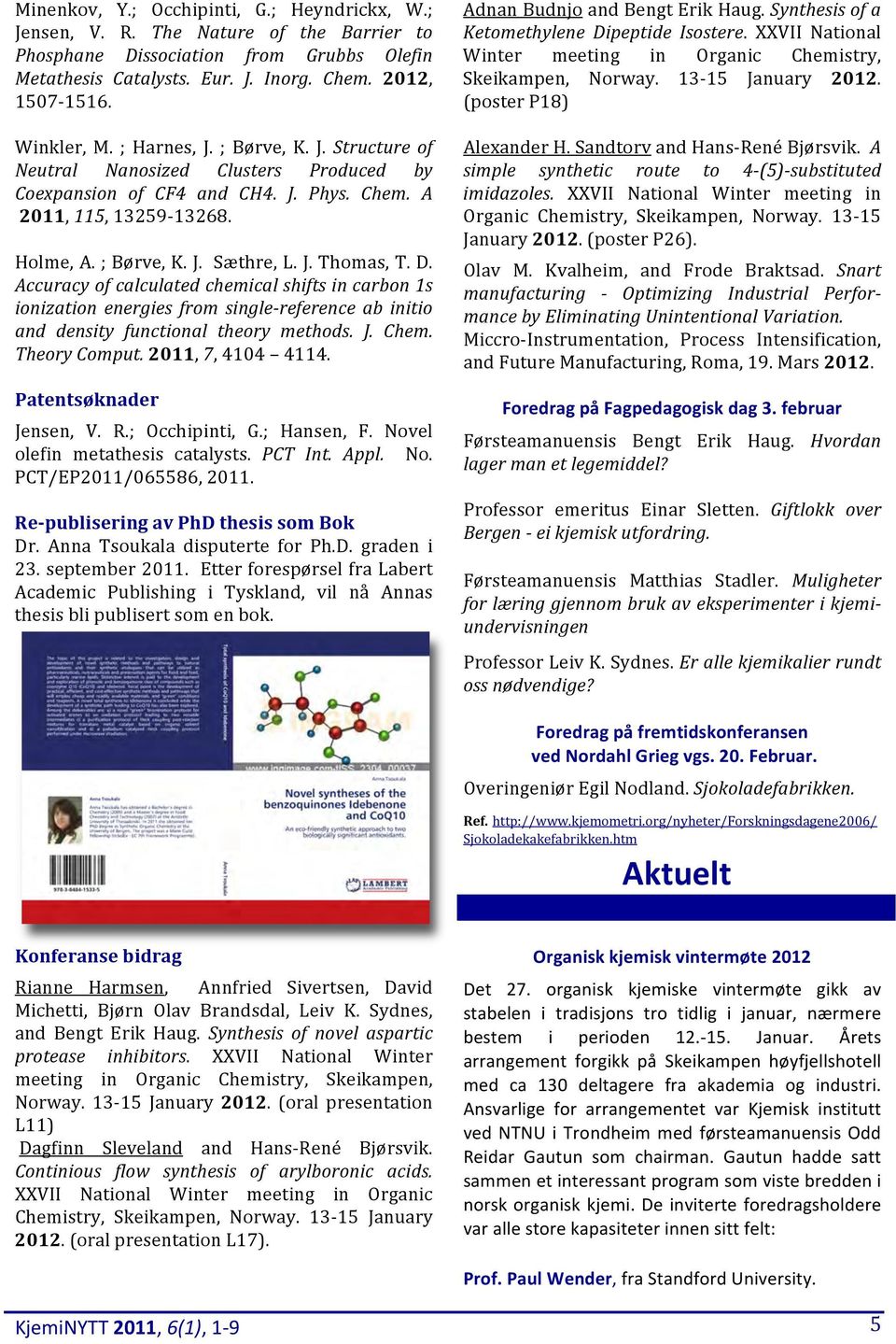 D. Accuracy of calculated chemical shifts in carbon 1s ionization energies from single-reference ab initio and density functional theory methods. J. Chem. Theory Comput. 2011, 7, 4104 4114.