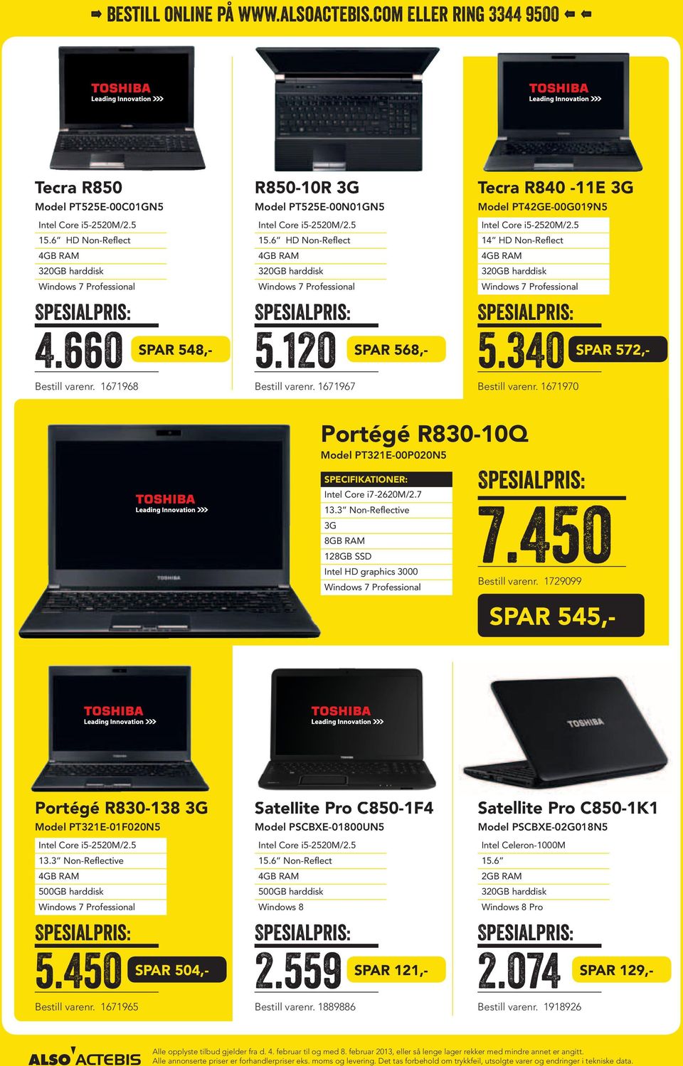 1671967 Spar 568,- Tecra R840-11E 3G Model PT42GE-00G019N5 Intel Core i5-2520m/2.5 14 HD Non-Reflect 4GB RAM 320GB harddisk Windows 7 Professional 5.340 Bestill varenr.