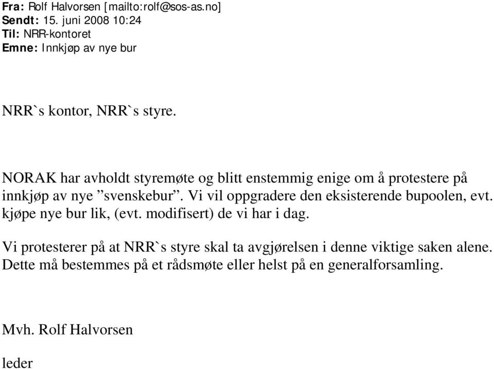 NORAK har avholdt styremøte og blitt enstemmig enige om å protestere på innkjøp av nye svenskebur.