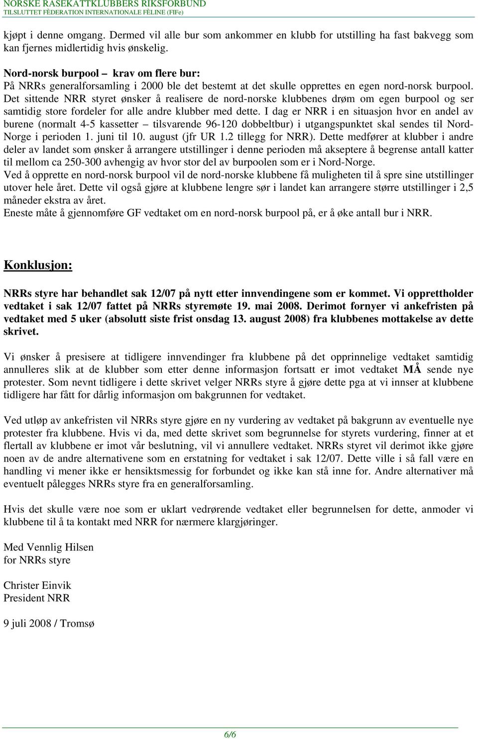 Nord-norsk burpool krav om flere bur: På NRRs generalforsamling i 2000 ble det bestemt at det skulle opprettes en egen nord-norsk burpool.