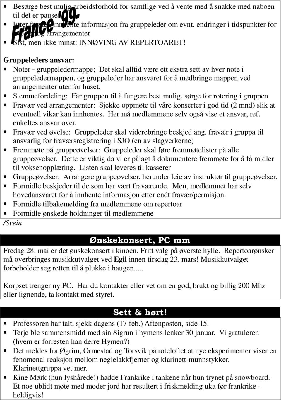 Gruppeleders ansvar: Noter - gruppeledermappe; Det skal alltid være ett ekstra sett av hver note i gruppeledermappen, og gruppeleder har ansvaret for å medbringe mappen ved arrangementer utenfor