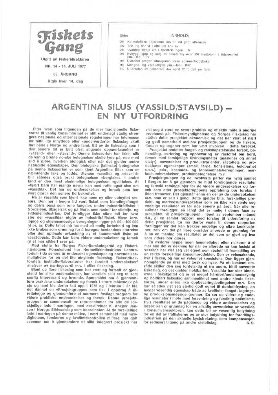 tidsrommet jan.mai 1977 406 Uvisshet preger situasjonen foran sommeroddefisket 408 Mengde og verdiutbytte jan.febr.