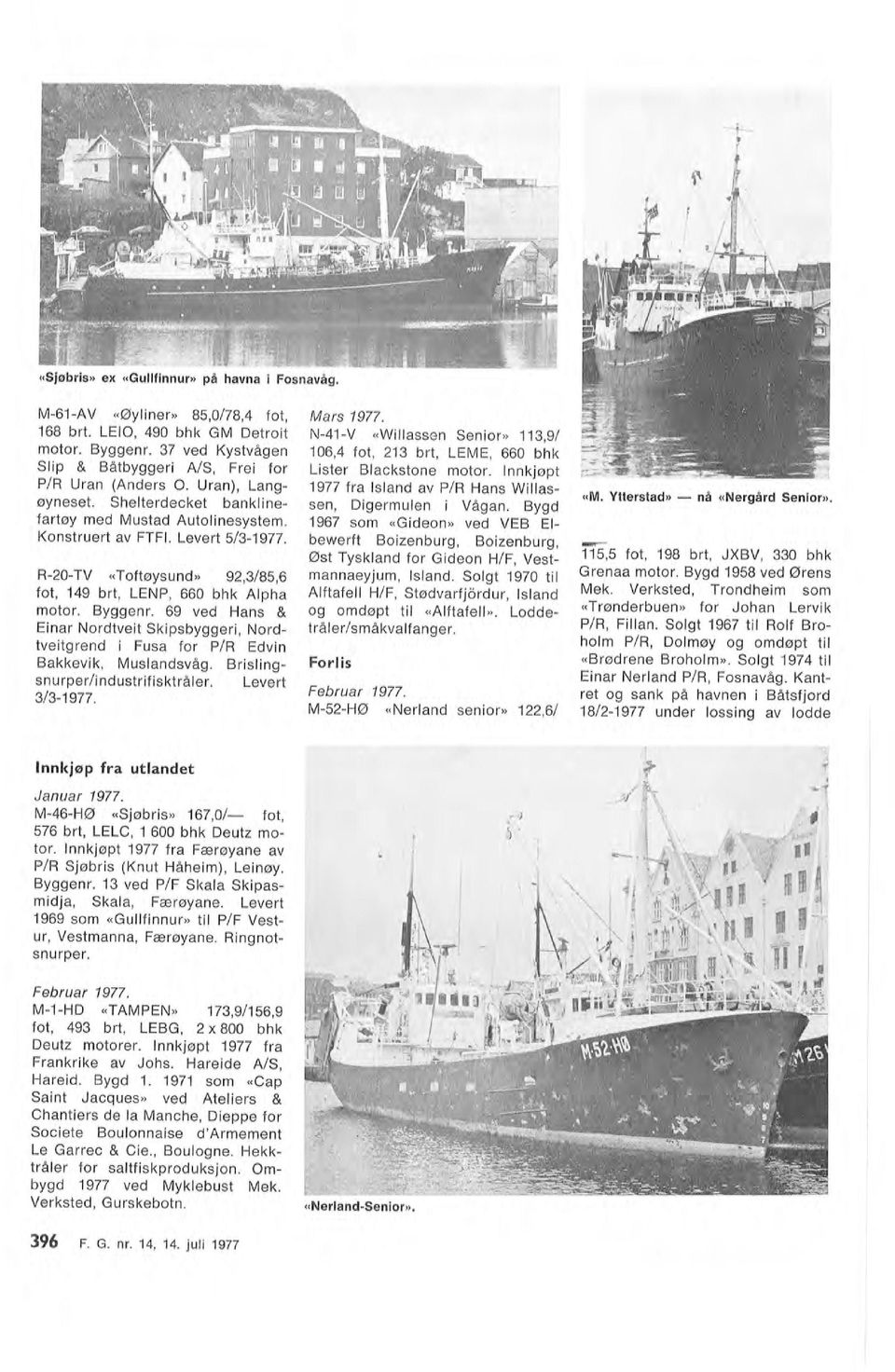 Verksted, Gurskebotn. «NerandSenior». Januar 1977. M46HØ «Sjøbris» 167,0/ fot, 576 brt, LELC, 1 600 bhk Deutz motor. Innkjøpt 1977 fra Færøyane av P/R Sjøbris (Knut Håheim), Leinøy. Byggenr.