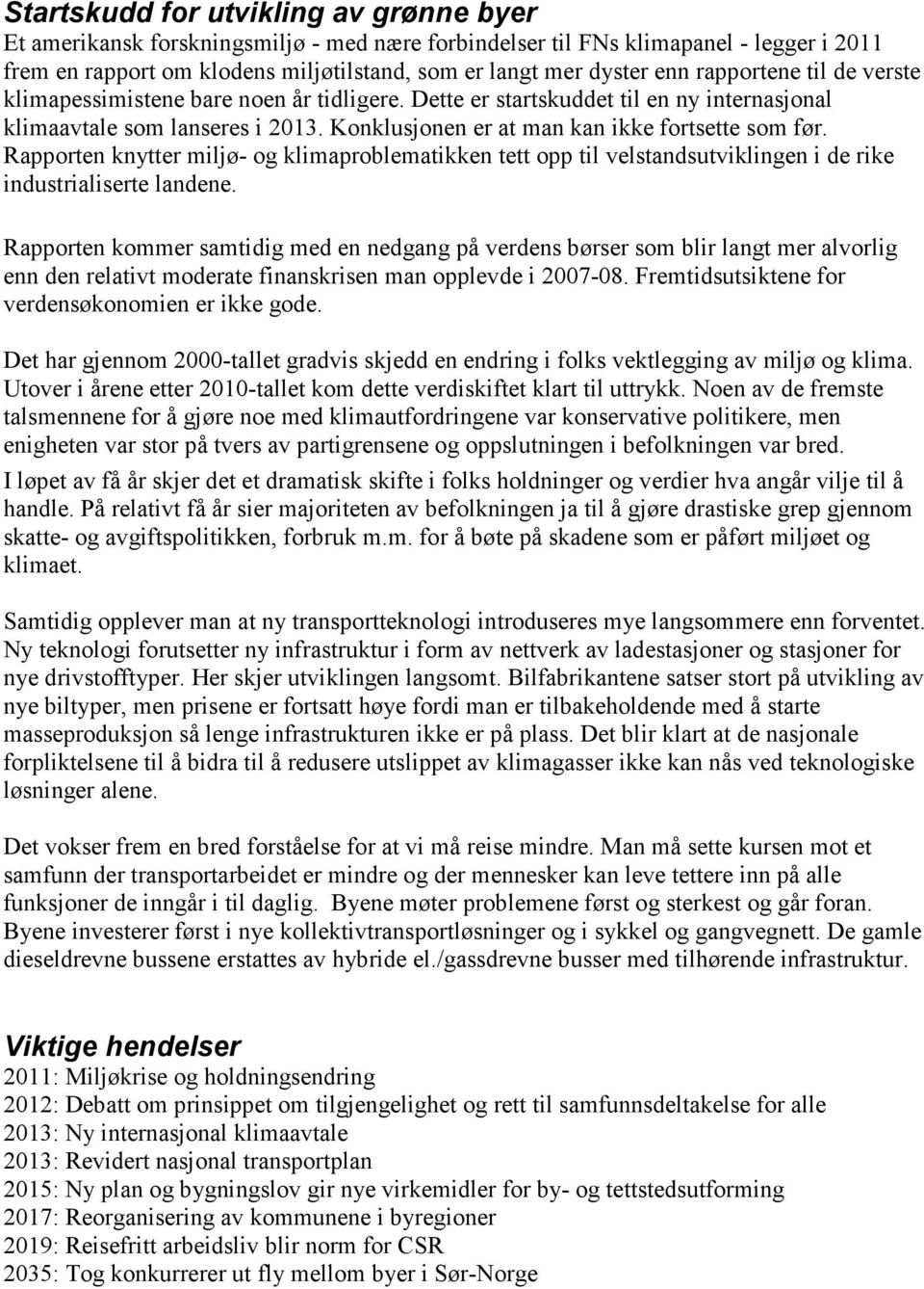 Rapporten knytter miljø- og klimaproblematikken tett opp til velstandsutviklingen i de rike industrialiserte landene.