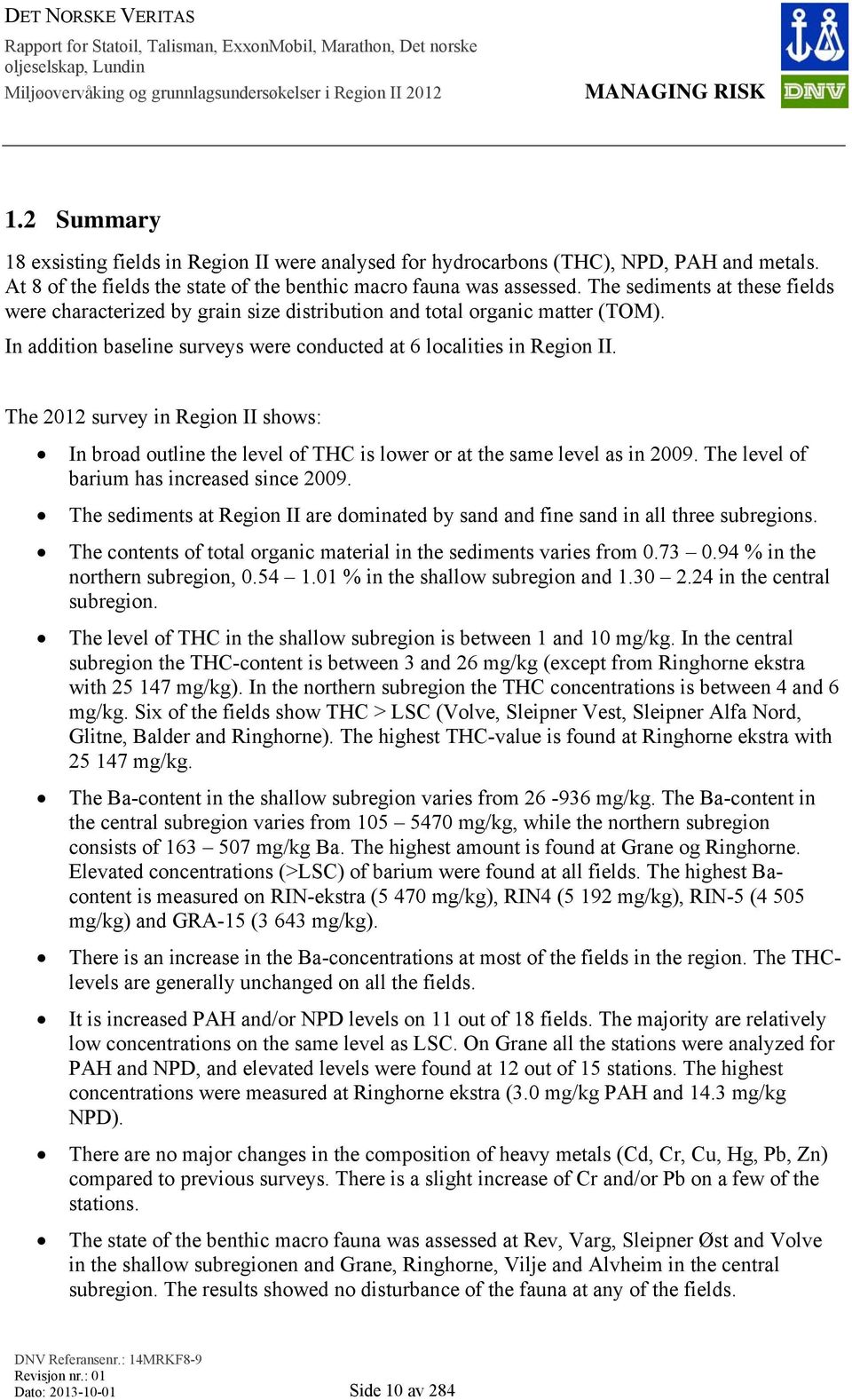 The 2012 survey in Region II shows: In broad outline the level of THC is lower or at the same level as in 2009. The level of barium has increased since 2009.