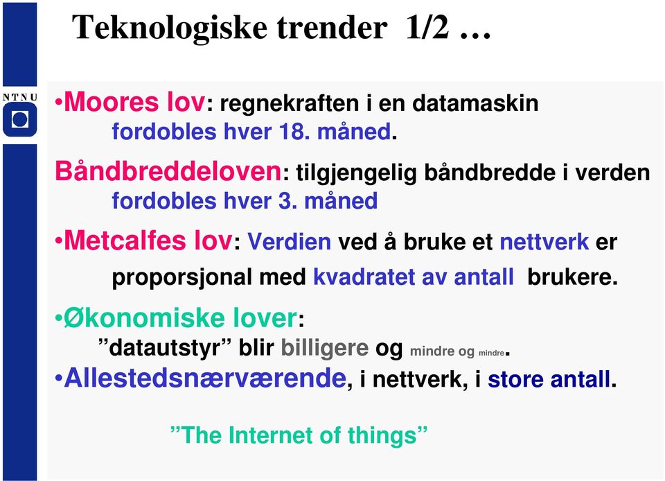 måned Metcalfes lov: Verdien ved å bruke et nettverk er proporsjonal med kvadratet av antall