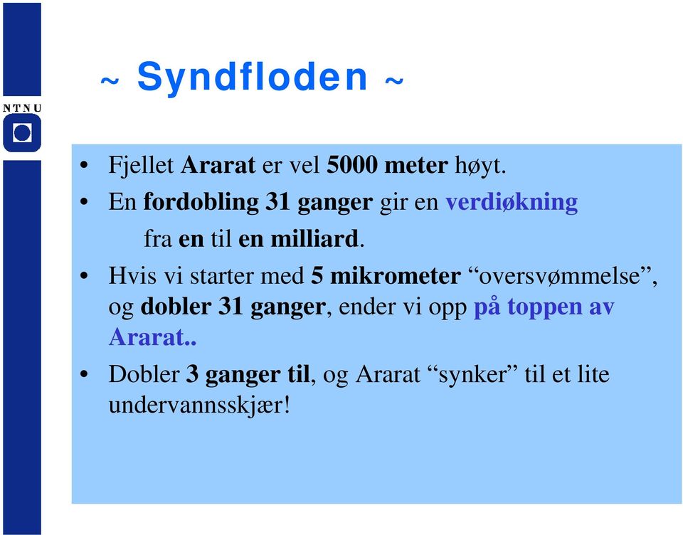 Hvis vi starter med 5 mikrometer oversvømmelse, og dobler 31 ganger,