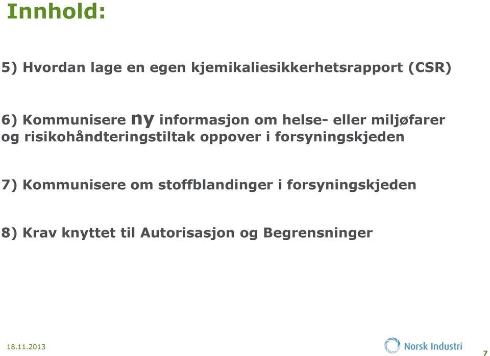 risikohåndteringstiltak oppover i forsyningskjeden 7) Kommunisere om