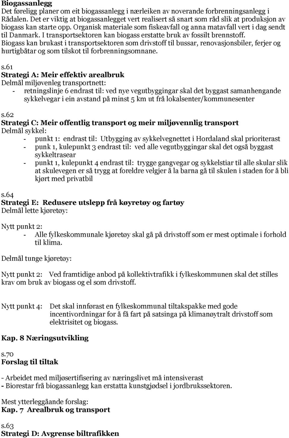 I transportsektoren kan biogass erstatte bruk av fossilt brennstoff.