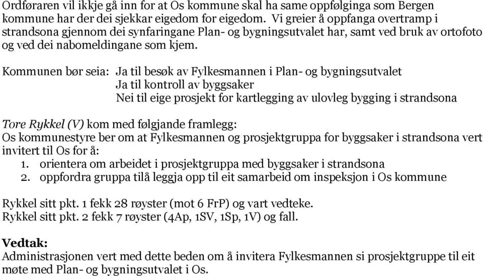 Kommunen bør seia: Ja til besøk av Fylkesmannen i Plan- og bygningsutvalet Ja til kontroll av byggsaker Nei til eige prosjekt for kartlegging av ulovleg bygging i strandsona Tore Rykkel (V) kom med