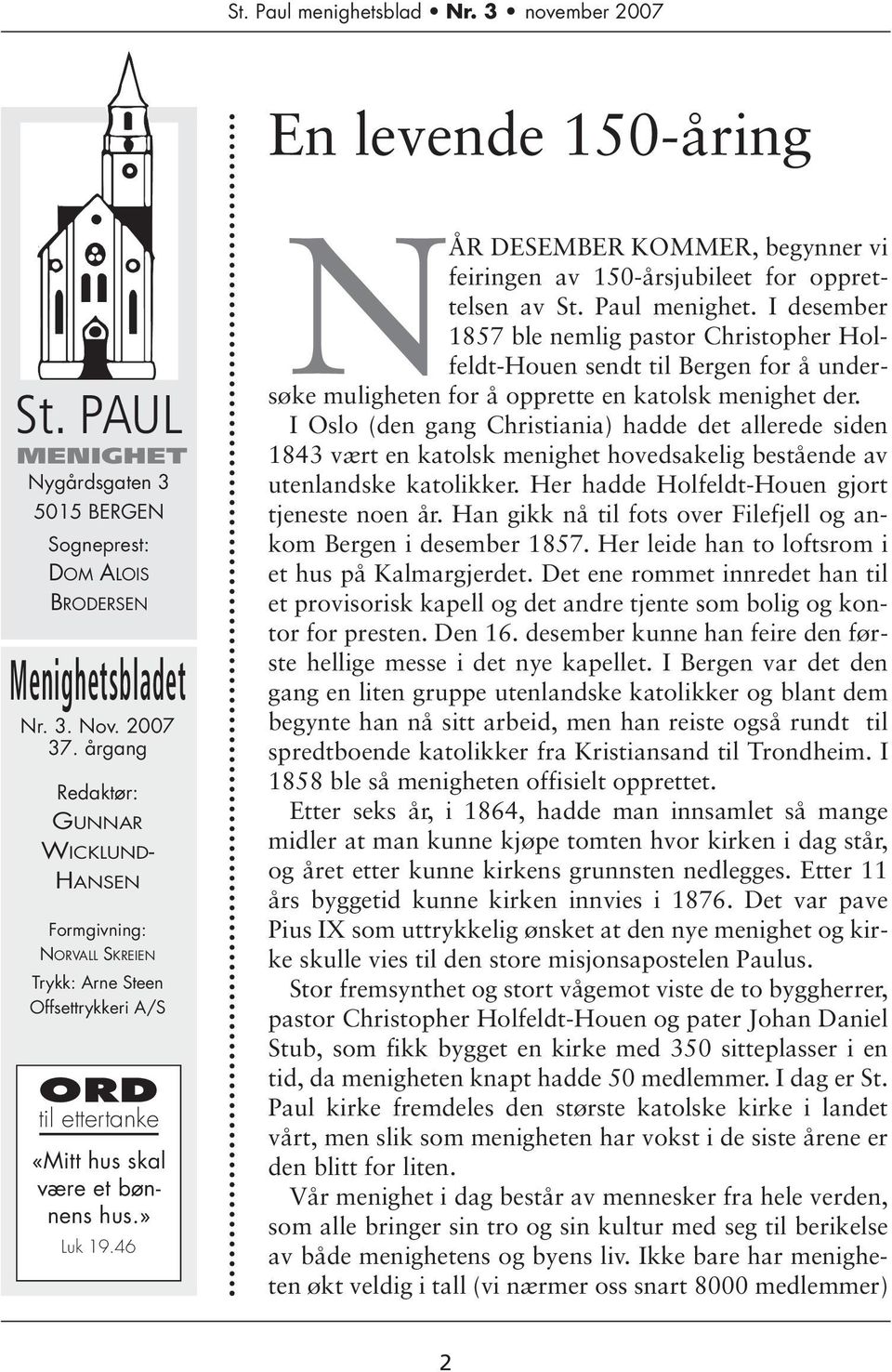 46 NÅR DESEMBER KOMMER, begynner vi feiringen av 150-årsjubileet for opprettelsen av St. Paul menighet.