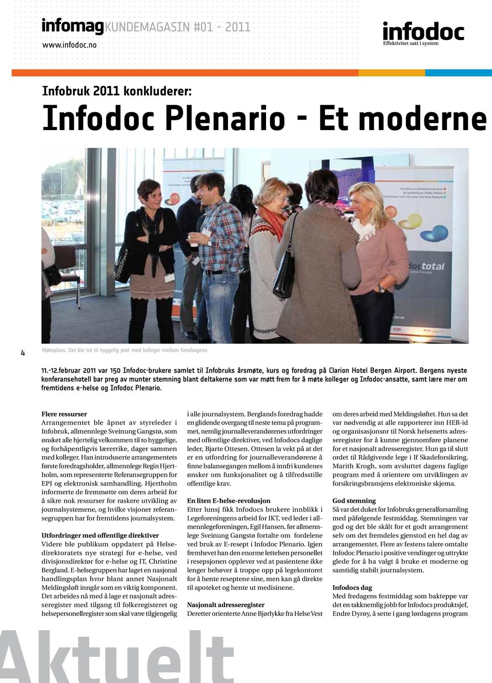 Bergens nyeste konferansehotell bar preg av munter stemning blant deltakerne som var møtt frem for å møte kolleger og Infodoc-ansatte, samt lære mer om fremtidens e-helse og Infodoc Plenario.
