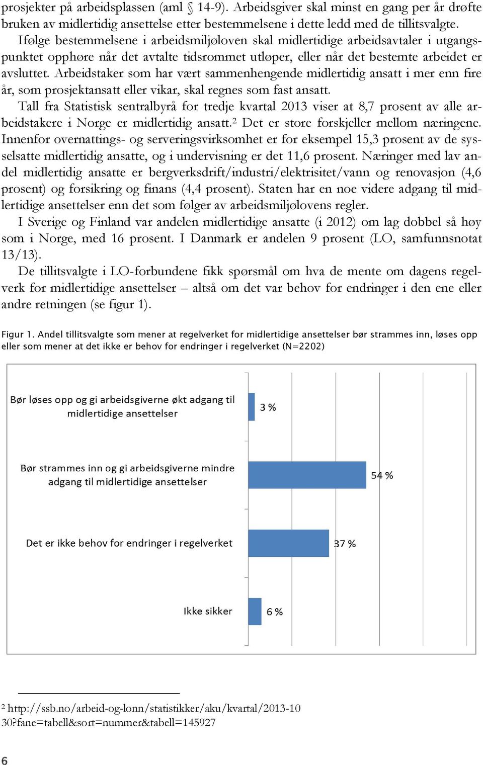 Arbeidstaker som har vært sammenhengende midlertidig ansatt i mer enn fire år, som prosjektansatt eller vikar, skal regnes som fast ansatt.