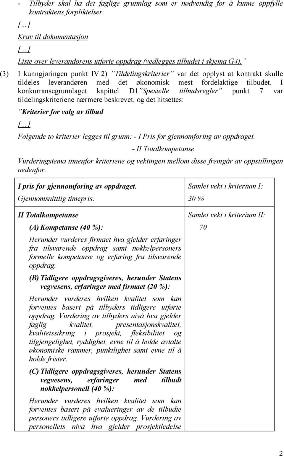 2) Tildelingskriterier var det opplyst at kontrakt skulle tildeles leverandøren med det økonomisk mest fordelaktige tilbudet.