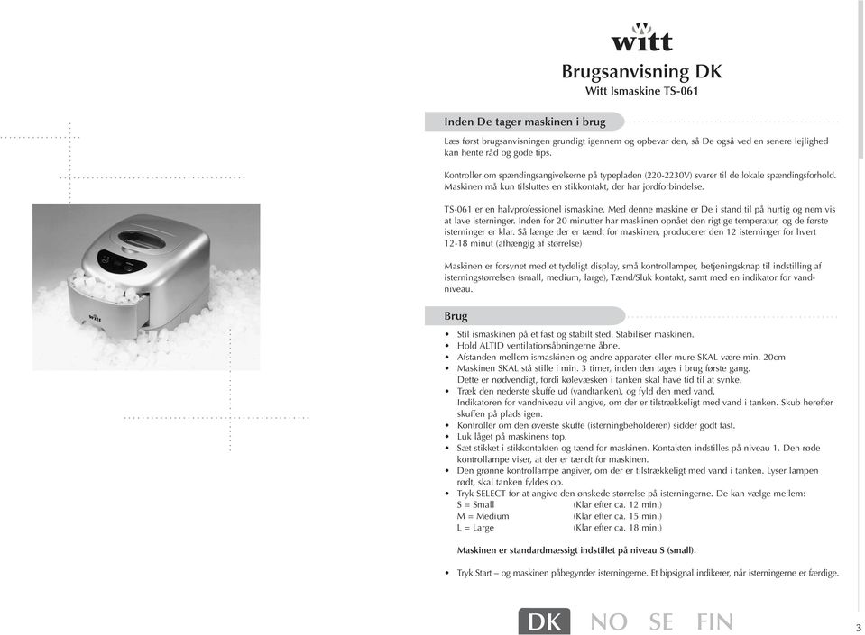 TS-061 er en halvprofessionel ismaskine. Med denne maskine er De i stand til på hurtig og nem vis at lave isterninger.