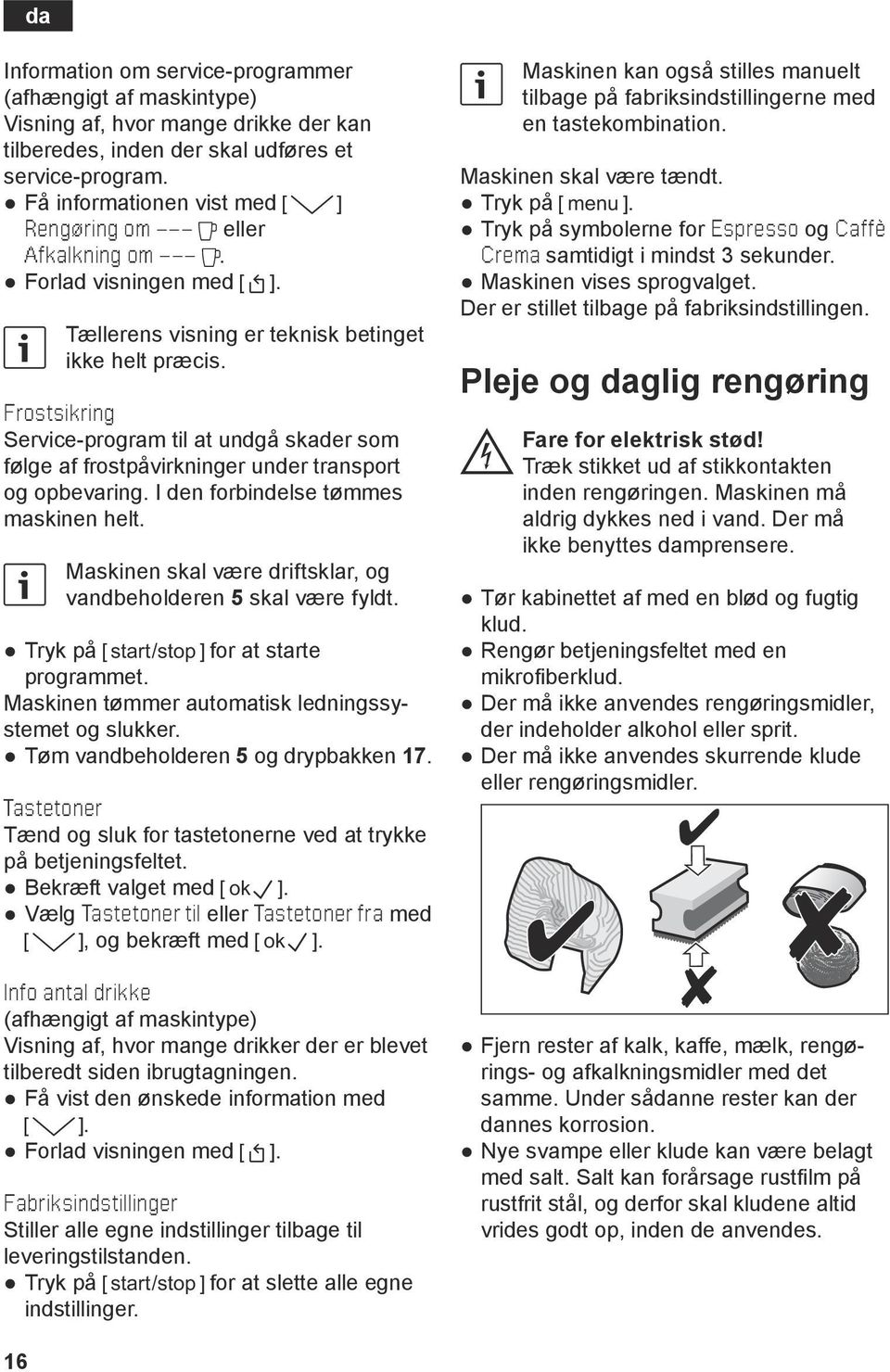 rostsikring Service-program til at undgå skader som følge af frostpåvirkninger under transport og opbevaring. I den forbindelse tømmes maskinen helt.