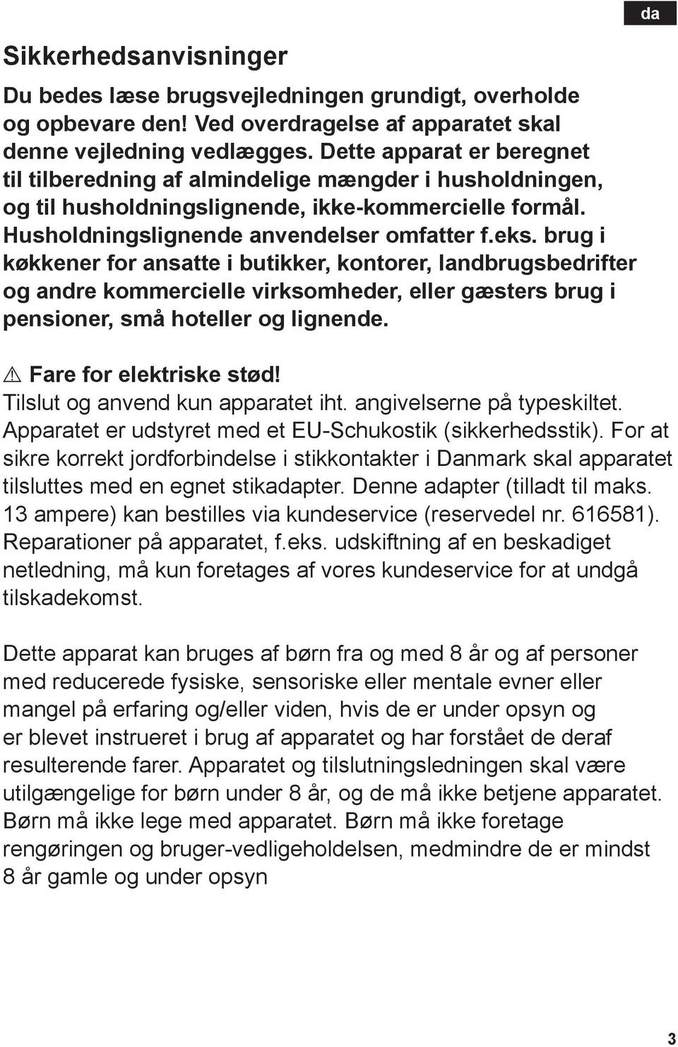 brug i køkkener for ansatte i butikker, kontorer, landbrugsbedrifter og andre kommercielle virksomheder, eller gæsters brug i pensioner, små hoteller og lignende. are for elektriske stød!