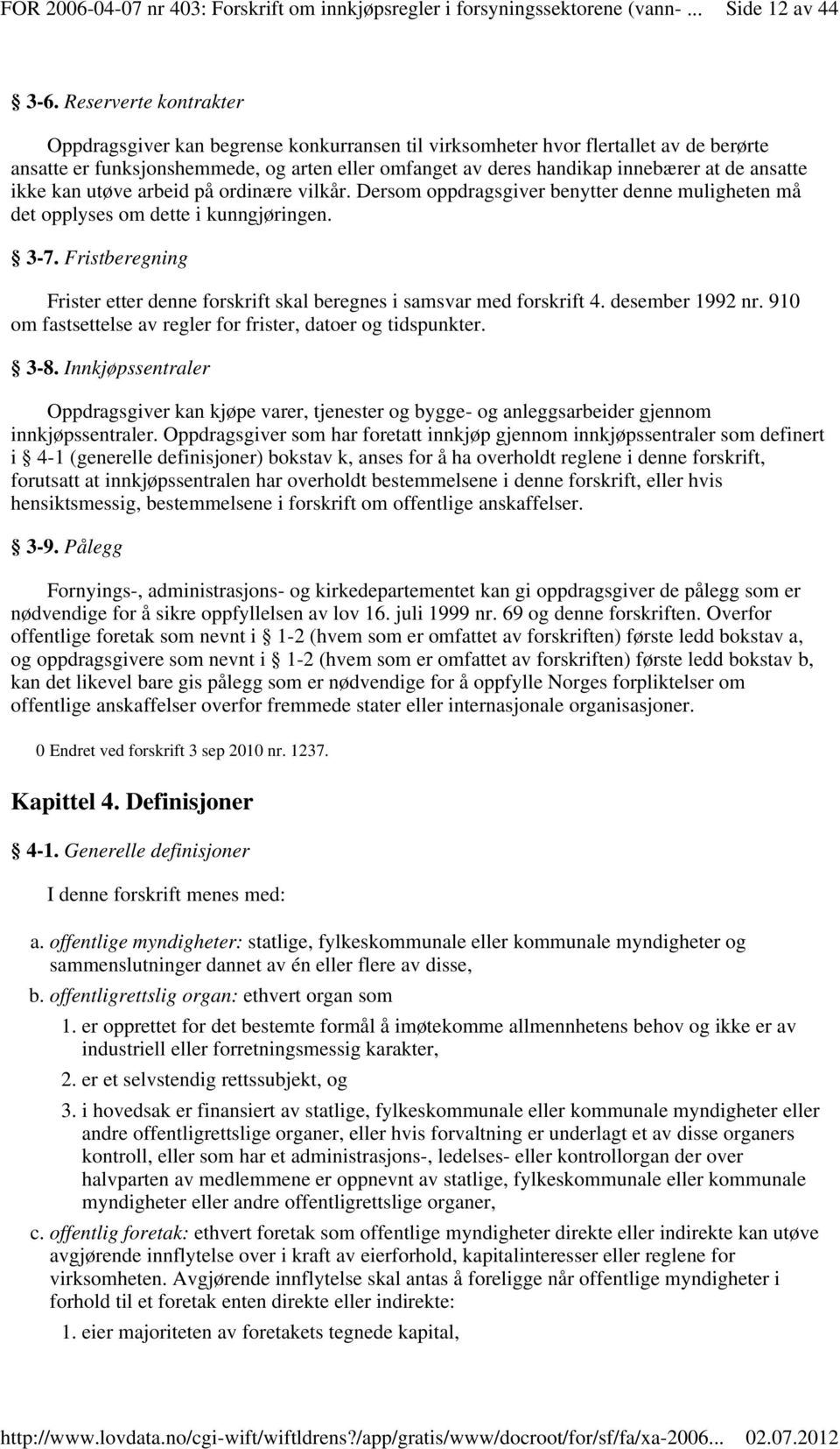 ansatte ikke kan utøve arbeid på ordinære vilkår. Dersom oppdragsgiver benytter denne muligheten må det opplyses om dette i kunngjøringen. 3-7.