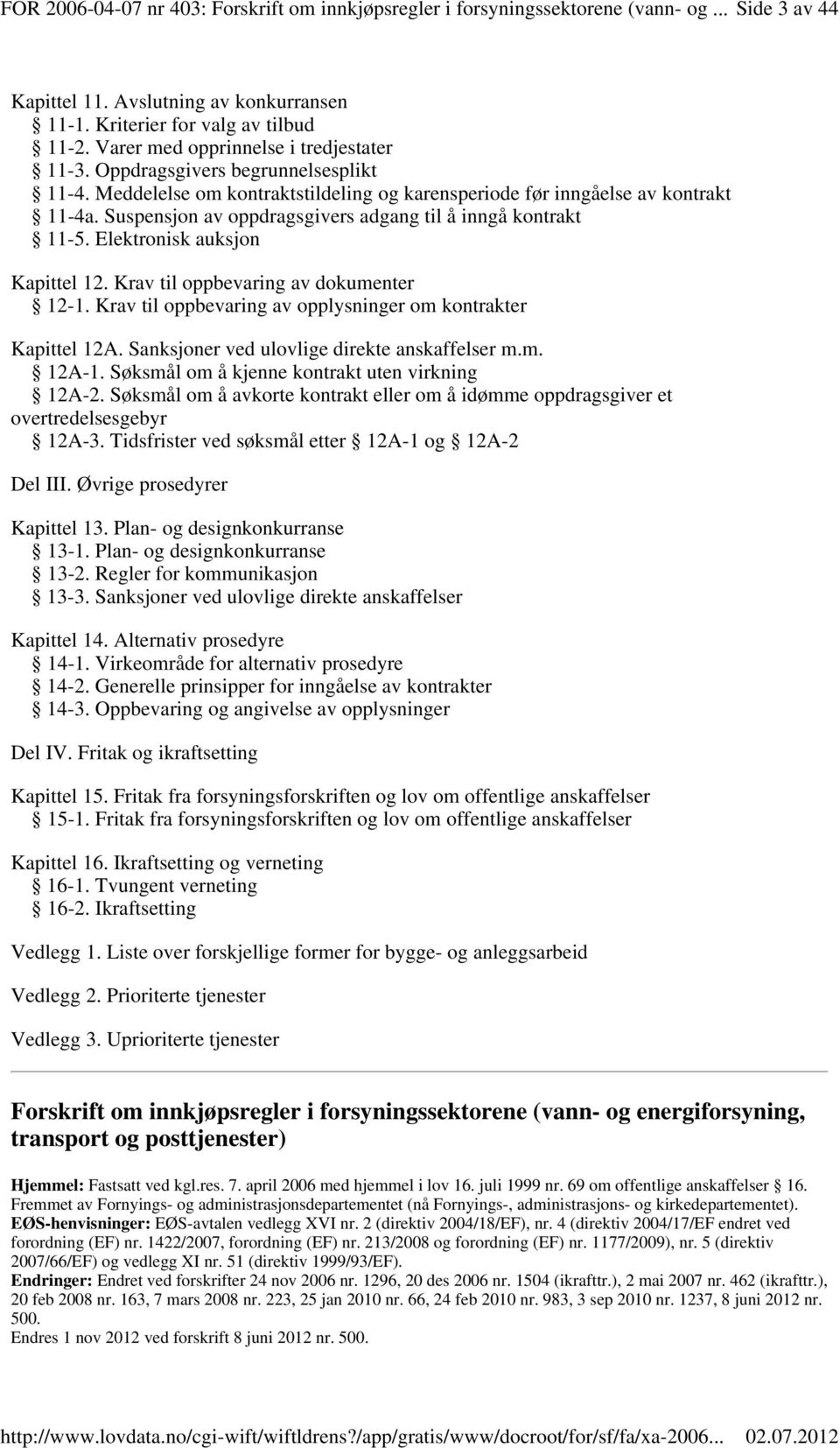 Suspensjon av oppdragsgivers adgang til å inngå kontrakt 11-5. Elektronisk auksjon Kapittel 12. Krav til oppbevaring av dokumenter 12-1.