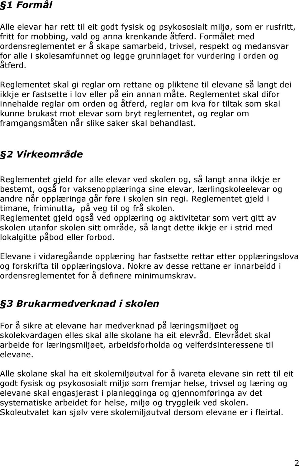 Reglementet skal gi reglar om rettane og pliktene til elevane så langt dei ikkje er fastsette i lov eller på ein annan måte.