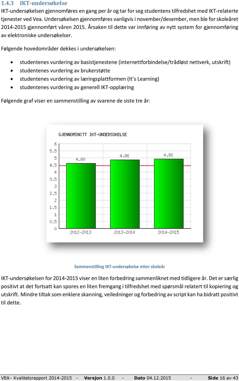 Årsaken til dette var innføring av nytt system for gjennomføring av elektroniske undersøkelser.