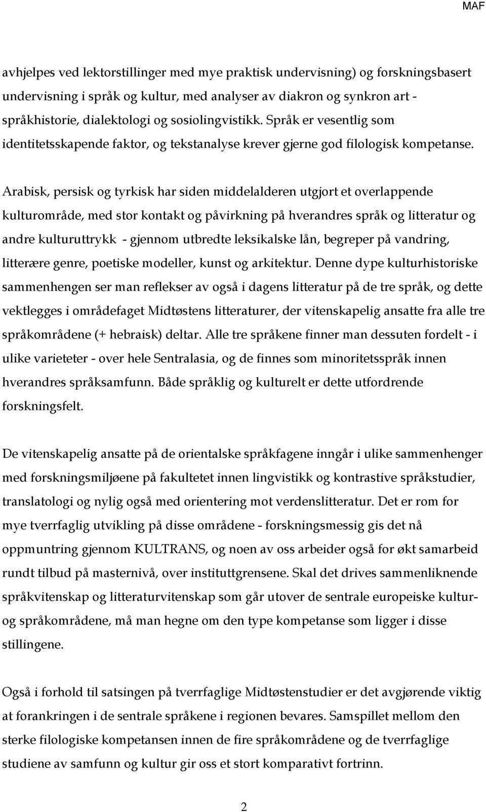 Arabisk, persisk og tyrkisk har siden middelalderen utgjort et overlappende kulturområde, med stor kontakt og påvirkning på hverandres språk og litteratur og andre kulturuttrykk - gjennom utbredte