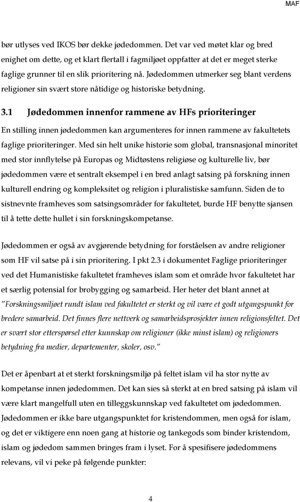 Jødedommen utmerker seg blant verdens religioner sin svært store nåtidige og historiske betydning. 3.