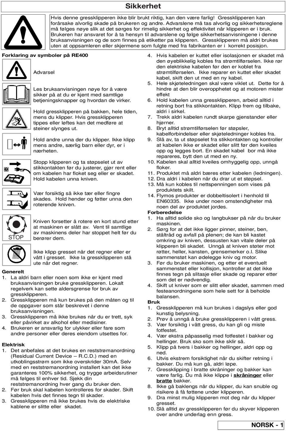 Brukeren har ansvaret for å ta hensyn til advarslene og følge sikkerhetsanvisningene i denne bruksanvisningen og de som finnes på etiketter pa klipperen.