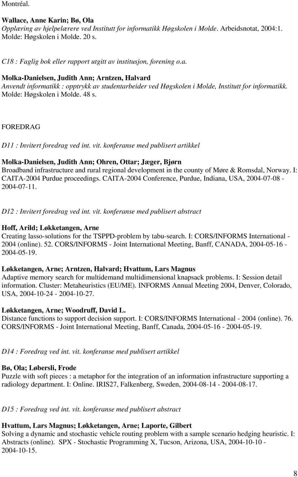 Molde: Høgskolen i Molde. 48 s. FOREDRAG D11 : Invitert foredrag ved int. vit.