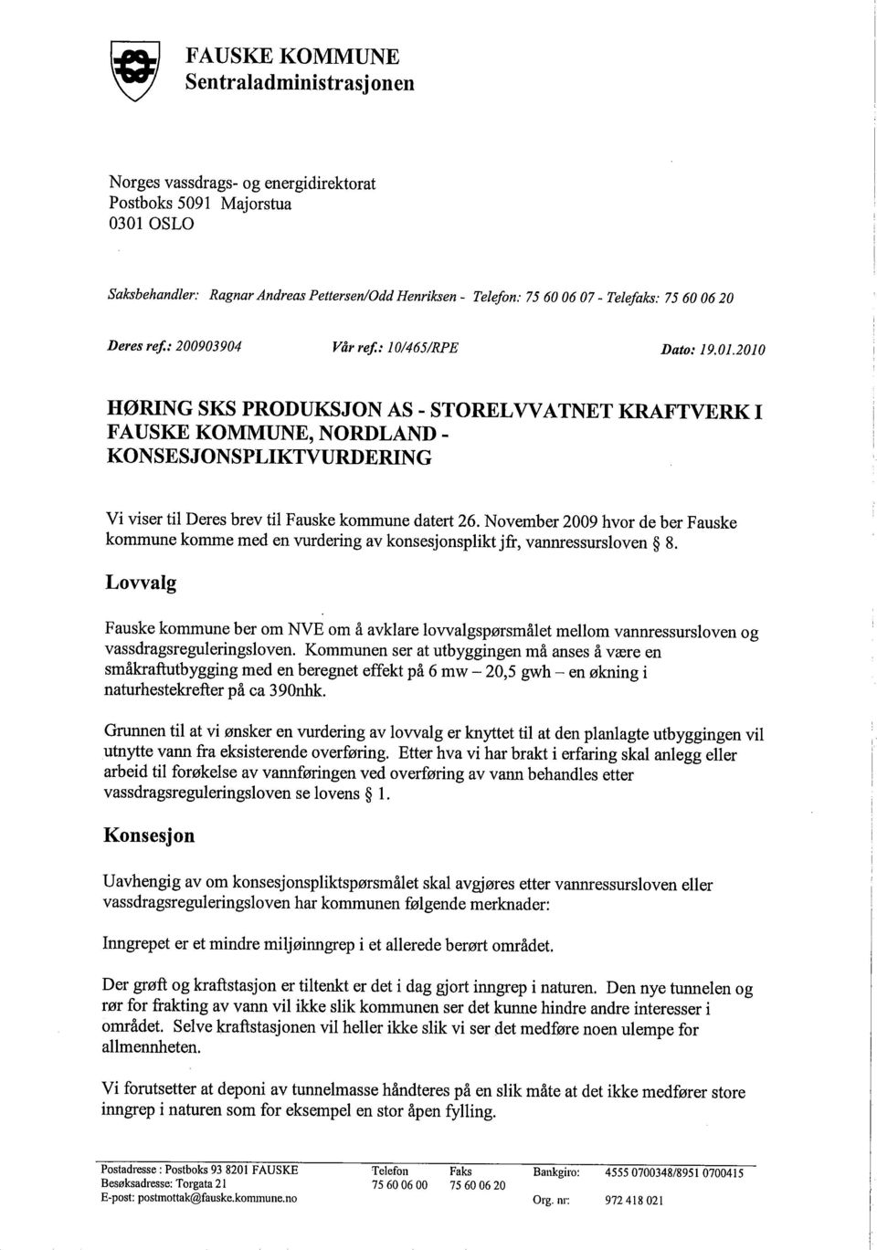 2010 HØRING SKS PRODUKSJON AS - STORELVVATNET KRFTVERK I FAUSKE KOMMUNE, NORDLAND - KONSESJONSPLIKTVURDERING Vi viser til Deres brev til Fauske kommune datert 26.