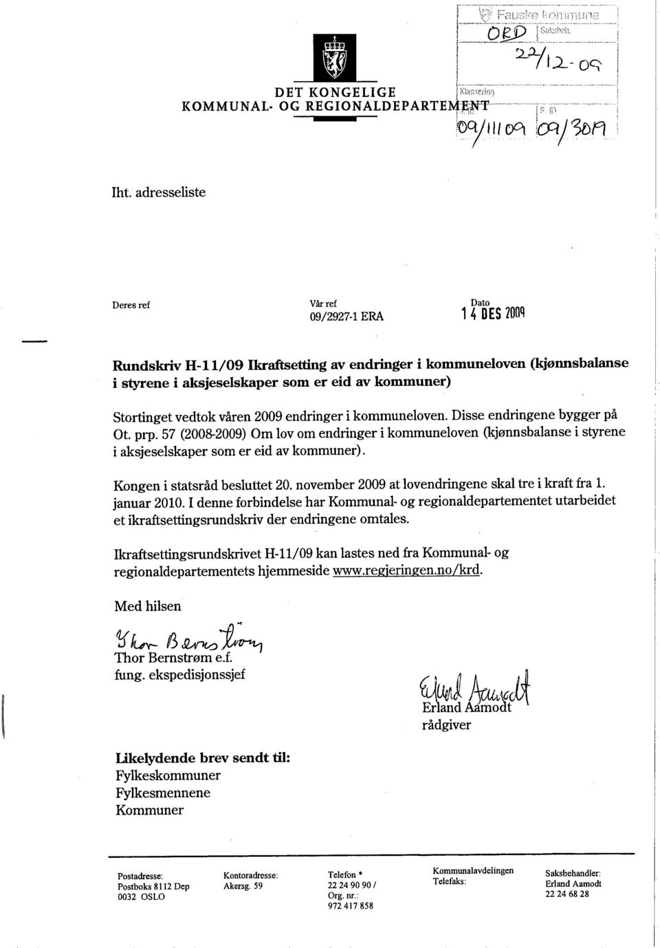 adresseliste Deres ref Vår ref 09/2927-1 ERA Dato 1 4 DES 100a Rundskrv H-ll/09 Ikrafettg av endriger i kommuneloven (kjønnsbalanse i styene i aksjeselskaper som er eid av kommuner) Stortinget vedtok