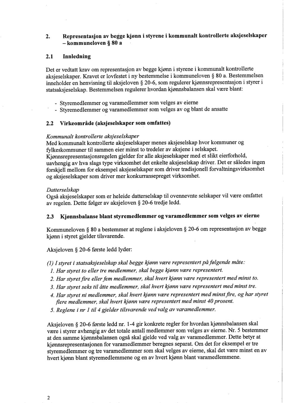 Bestemmelsen inneholder en henvisning til aksjeloven 20-6, som regulerer kjønnsrepresentasjon i styrer i statsaksjeselskap.