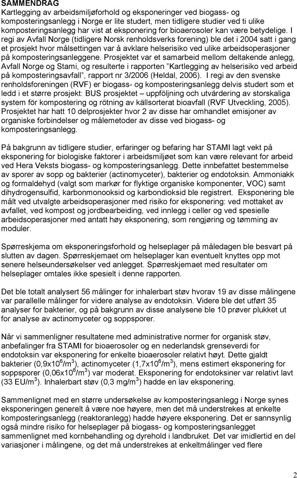 I regi av Avfall Norge (tidligere Norsk renholdsverks forening) ble det i 2004 satt i gang et prosjekt hvor målsettingen var å avklare helserisiko ved ulike arbeidsoperasjoner på