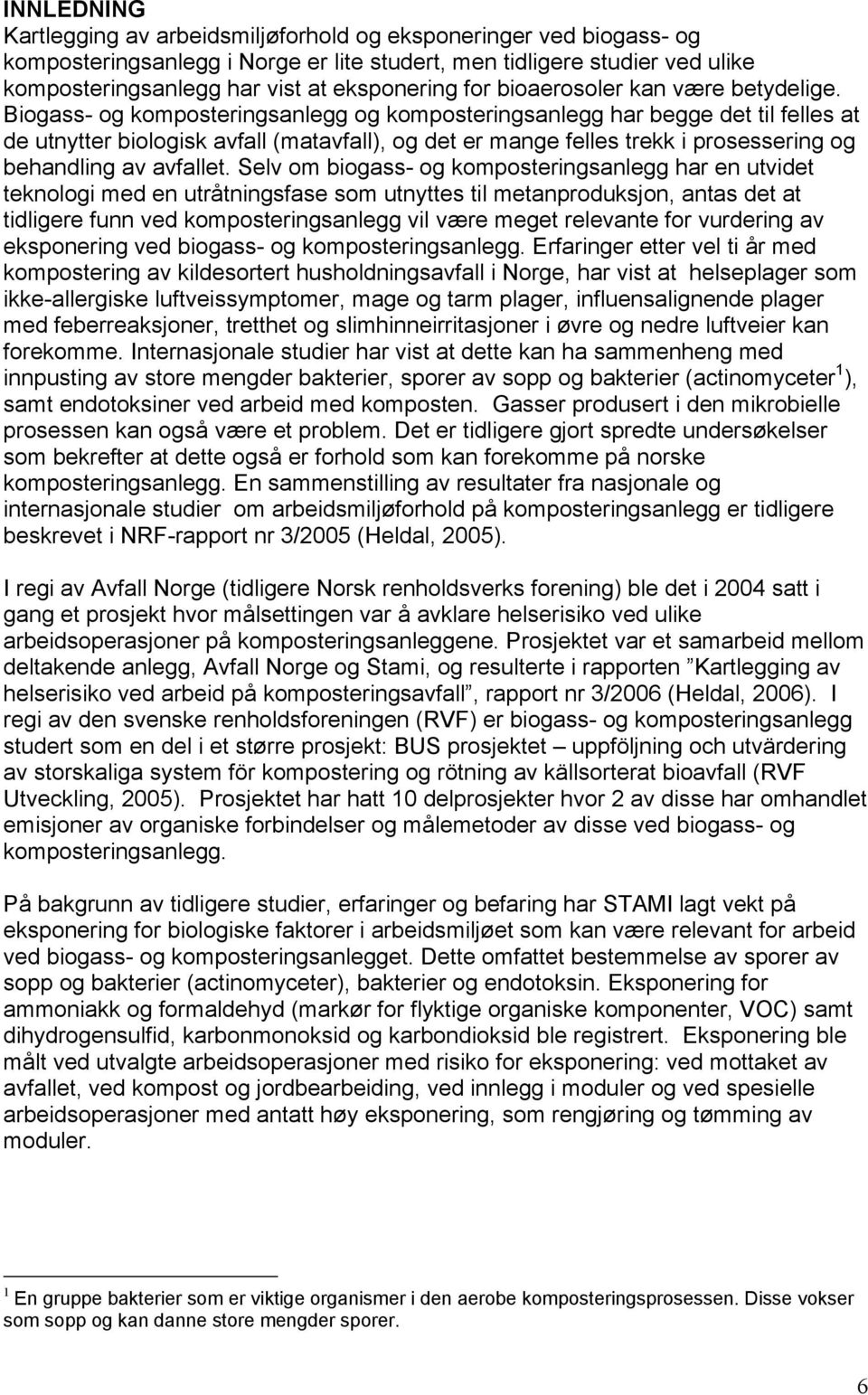 Biogass- og komposteringsanlegg og komposteringsanlegg har begge det til felles at de utnytter biologisk avfall (matavfall), og det er mange felles trekk i prosessering og behandling av avfallet.