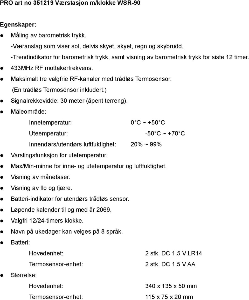 (En trådløs Termosensor inkludert.) Signalrekkevidde: 30 meter (åpent terreng).