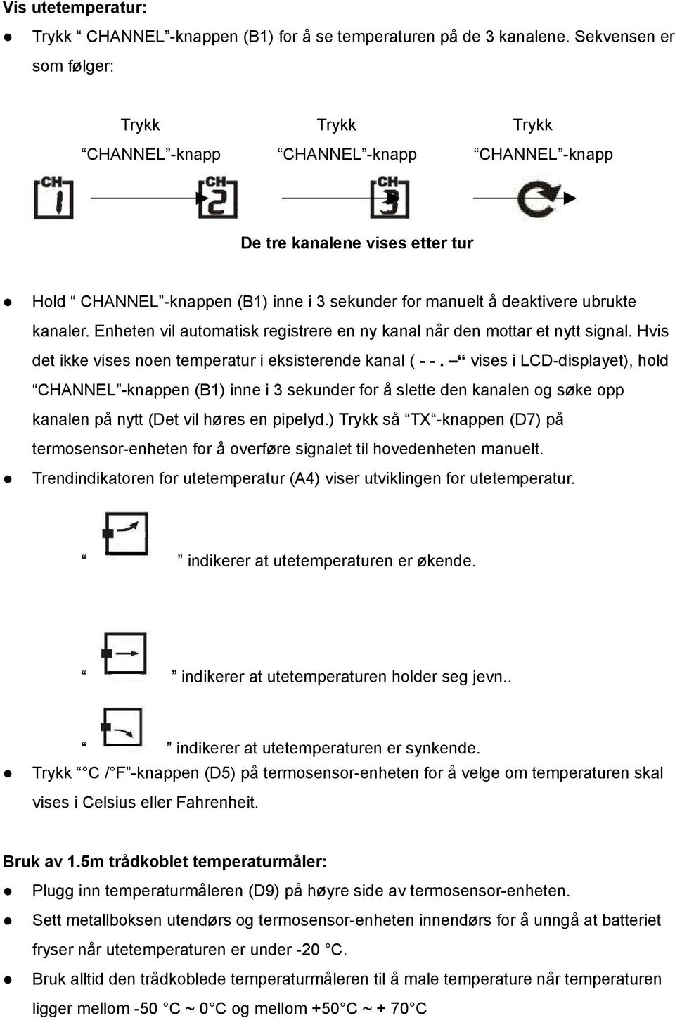 kanaler. Enheten vil automatisk registrere en ny kanal når den mottar et nytt signal. Hvis det ikke vises noen temperatur i eksisterende kanal ( - -.