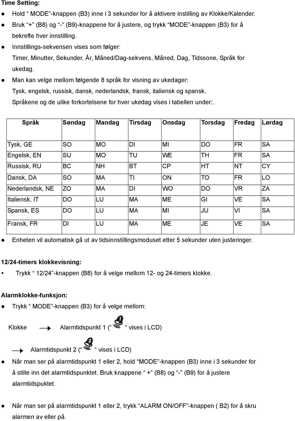 Innstillings-sekvensen vises som følger: Timer, Minutter, Sekunder, År, Måned/Dag-sekvens, Måned, Dag, Tidssone, Språk for ukedag.