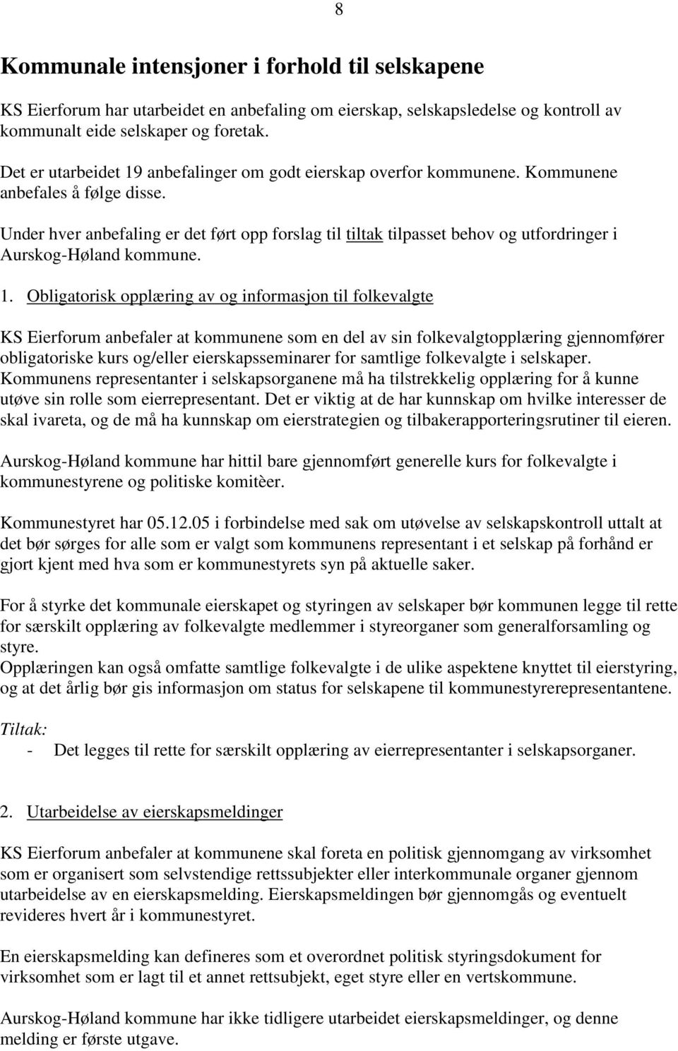 Under hver anbefaling er det ført opp forslag til tiltak tilpasset behov og utfordringer i Aurskog-Høland kommune. 1.