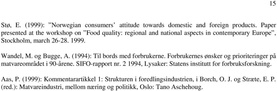 og Bugge, A. (1994): Til bords med forbrukerne. Forbrukernes ønsker og prioriteringer på matvareområdet i 90-årene. SIFO-rapport nr.