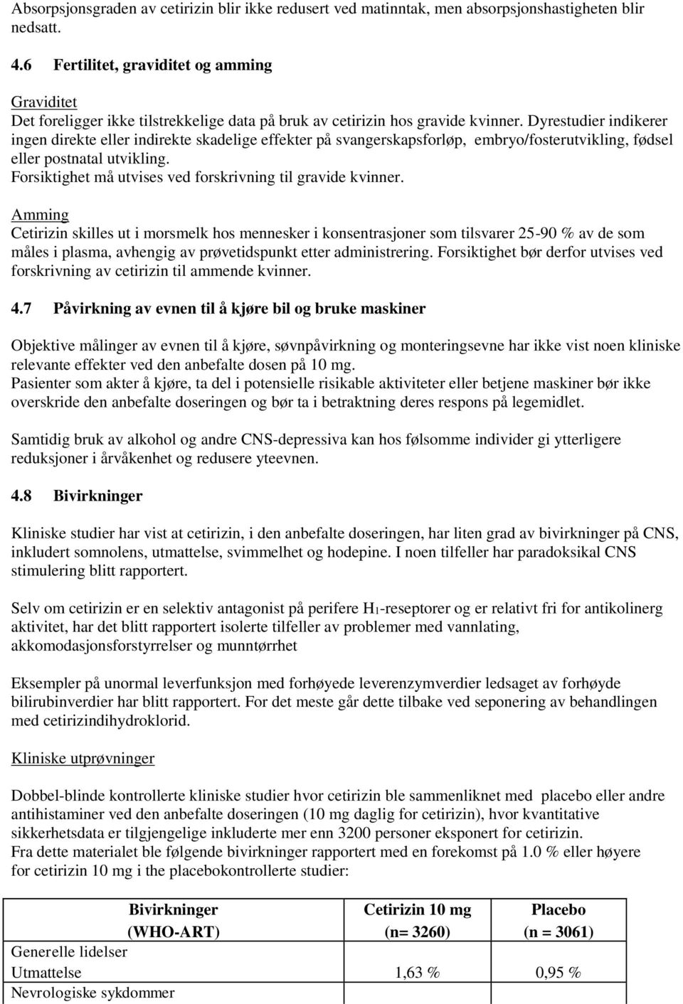 Dyrestudier indikerer ingen direkte eller indirekte skadelige effekter på svangerskapsforløp, embryo/fosterutvikling, fødsel eller postnatal utvikling.