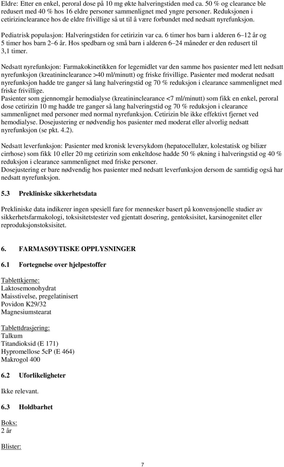 6 timer hos barn i alderen 6 12 år og 5 timer hos barn 2 6 år. Hos spedbarn og små barn i alderen 6 24 måneder er den redusert til 3,1 timer.